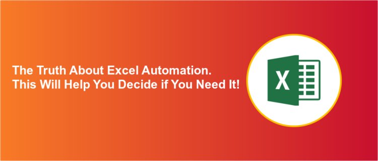 In 5 or Less Minutes, The Truth About Excel Automation. This Will Help You Decide if You Need It!