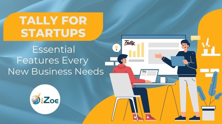 Tally for Startups: Essential Features Every New Business Needs