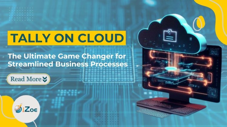 Tally on Cloud: The Ultimate Game Changer for Streamlined Business Processes