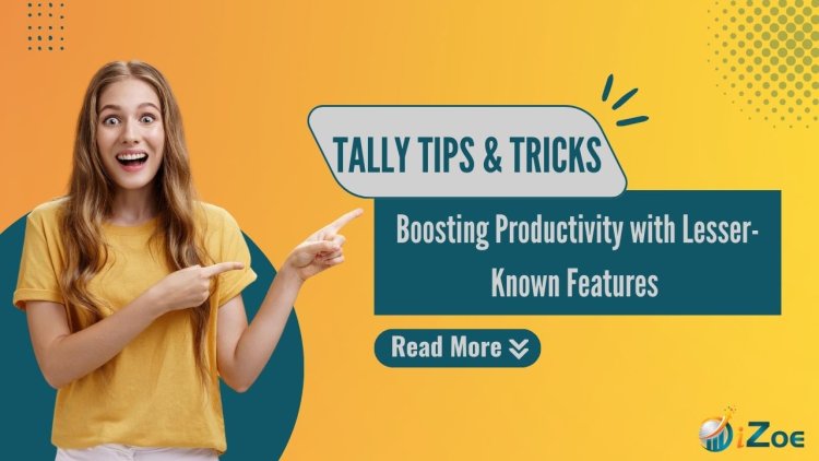 Tally Tips & Tricks: Boosting Productivity with Lesser-Known Features