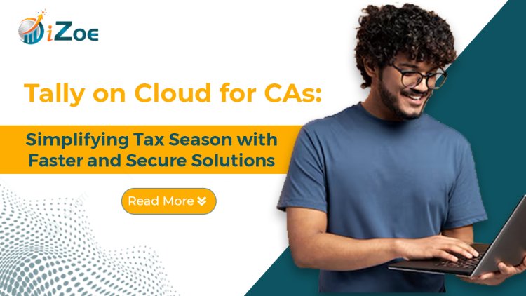 How Tally on Cloud Helps CAs Serve Clients Faster and Better During Tax Season