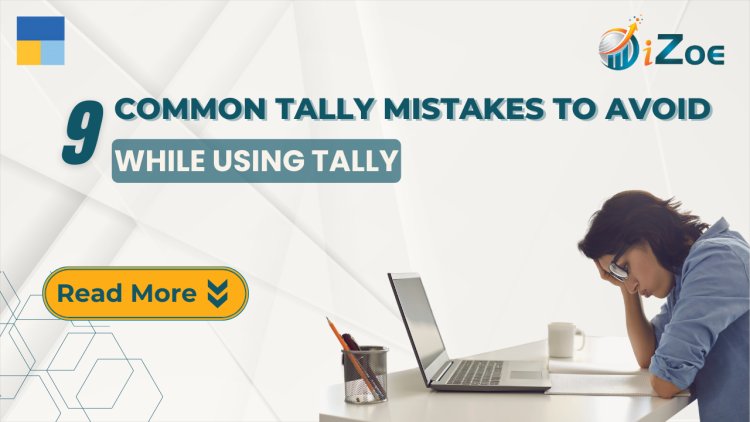 9 Common Tally Mistakes to Avoid for Better Business Operations 